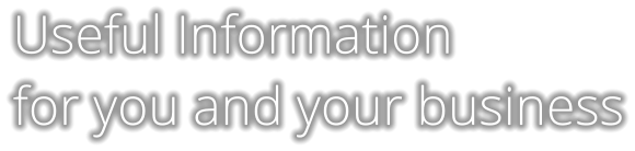 Useful Information  for you and your business